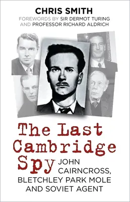 El último espía de Cambridge: John Cairncross, topo de Bletchley Park y agente soviético - The Last Cambridge Spy: John Cairncross, Bletchley Park Mole and Soviet Agent