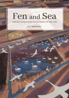 El mar y el pantano: Los paisajes del sureste de Lincolnshire entre 500 y 1700 - Fen and Sea: The Landscapes of South-East Lincolnshire Ad 500-1700