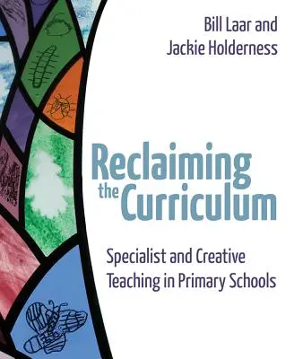 Recuperar el currículo: Enseñanza especializada y creativa en la escuela primaria - Reclaiming the Curriculum: Specialist and Creative Teaching in Primary Schools