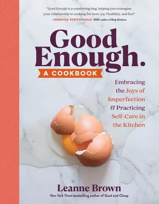 Suficientemente bueno: A Cookbook: Abrazar la alegría de la imperfección y practicar el autocuidado en la cocina - Good Enough: A Cookbook: Embracing the Joys of Imperfection and Practicing Self-Care in the Kitchen