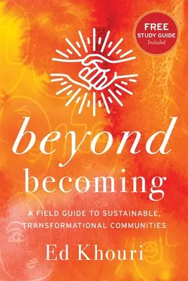 Más allá del devenir: Una guía de campo para comunidades sostenibles y transformadoras - Beyond Becoming: A Field Guide to Sustainable, Transformational Communities