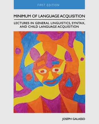 Mínimo de Adquisición del Lenguaje: Conferencias sobre lingüística general, sintaxis y adquisición del lenguaje infantil - Minimum of Language Acquisition: Lectures in General Linguistics, Syntax, and Child Language Acquisition