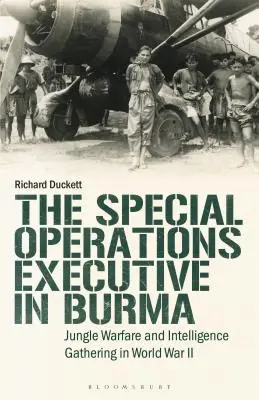 El Ejecutivo de Operaciones Especiales (SOE) en Birmania: Guerra en la jungla y recopilación de información en la Segunda Guerra Mundial - The Special Operations Executive (SOE) in Burma: Jungle Warfare and Intelligence Gathering in WW2