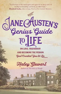 La genial guía de la vida de Jane Austen: Sobre el amor, la amistad y cómo llegar a ser la persona que Dios creó para ti - Jane Austen's Genius Guide to Life: On Love, Friendship, and Becoming the Person God Created You to Be