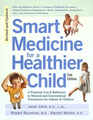 Medicina inteligente para un niño más sano: La Referencia Práctica de la A a la Z sobre Tratamientos Naturales y Convencionales para Bebés y Niños, Segunda Edición - Smart Medicine for a Healthier Child: The Practical A-To-Z Reference to Natural and Conventional Treatments for Infants & Children, Second Edition