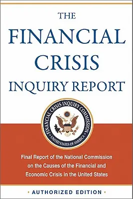 Informe de investigación de la crisis financiera, edición autorizada: Informe Final de la Comisión Nacional sobre las Causas de la Crisis Financiera y Económica en - The Financial Crisis Inquiry Report, Authorized Edition: Final Report of the National Commission on the Causes of the Financial and Economic Crisis in