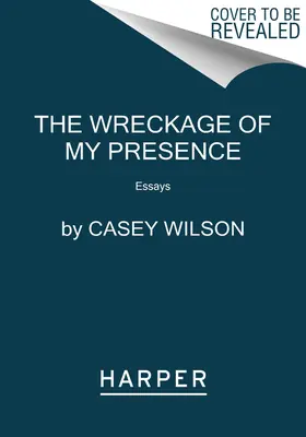 El naufragio de mi presencia: Ensayos - The Wreckage of My Presence: Essays