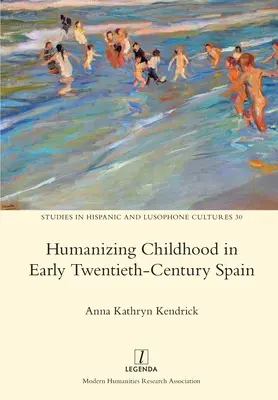 Humanizar la infancia en la España de principios del siglo XX - Humanizing Childhood in Early Twentieth-Century Spain