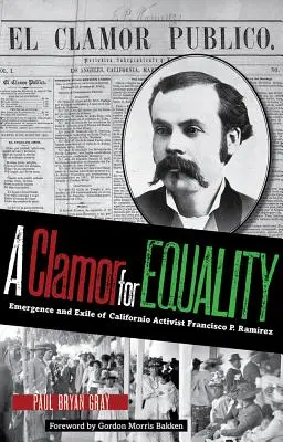 Un clamor por la igualdad: Surgimiento y exilio del activista californiano Francisco P. Ramírez - A Clamor for Equality: Emergence and Exile of Californio Activist Francisco P. Ramrez