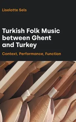 La música folclórica turca entre Gante y Turquía: Contexto, interpretación, función - Turkish Folk Music Between Ghent and Turkey: Context, Performance, Function