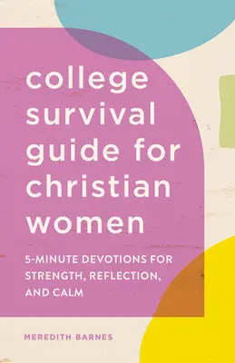 Guía de Supervivencia Universitaria para Mujeres Cristianas: Devociones de 5 Minutos para Fortaleza, Reflexión y Calma - College Survival Guide for Christian Women: 5-Minute Devotions for Strength, Reflection, and Calm