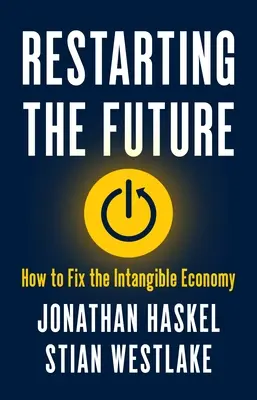 Reiniciar el futuro: Cómo arreglar la economía inmaterial - Restarting the Future: How to Fix the Intangible Economy