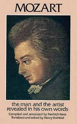 Mozart: El hombre y el artista revelados en sus propias palabras - Mozart: The Man and the Artist Revealed in His Own Words