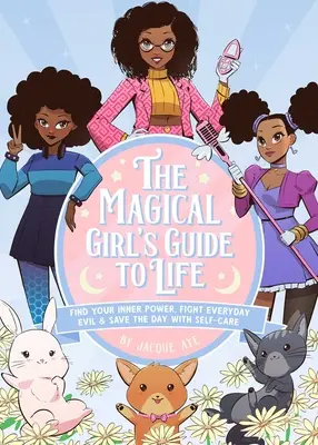 La guía de la vida de la chica mágica: Encuentra tu poder interior, lucha contra el mal cotidiano y salva el día con el autocuidado - The Magical Girl's Guide to Life: Find Your Inner Power, Fight Everyday Evil, and Save the Day with Self-Care