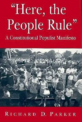 Aquí manda el pueblo: Un manifiesto populista constitucional - Here, the People Rule: A Constitutional Populist Manifesto