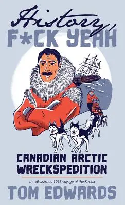 Wreckspedition Ártico canadiense (Historia, Serie F Yeah): El desastroso viaje del Karluk en 1913 - Canadian Arctic Wreckspedition (History, F Yeah Series): The disastrous 1913 voyage of the Karluk