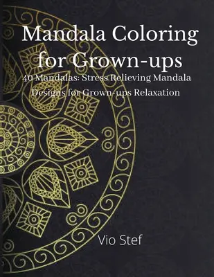Mandala para colorear: Un libro para colorear para adultos con hermosos mandalas diseñados para calmar el alma, diseños de mandalas para aliviar el estrés. - Mandala coloring for Grown-ups: An Grown-ups Coloring Book Featuring Beautiful Mandalas Designed to Soothe the Soul, Stress Relieving Mandala Designs