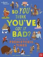 Museo Británico: ¿Así que crees que lo tienes mal? La vida de un niño en la Prehistoria - British Museum: So You Think You've Got It Bad? A Kid's Life in Prehistoric Times