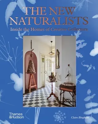 Los nuevos naturalistas: Dentro de las casas de los coleccionistas creativos - The New Naturalists: Inside the Homes of Creative Collectors