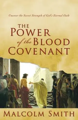 El Poder de la Alianza de Sangre: Descubre la fuerza secreta del juramento eterno de Dios - The Power of the Blood Covenant: Uncover the Secret Strength in God's Eternal Oath