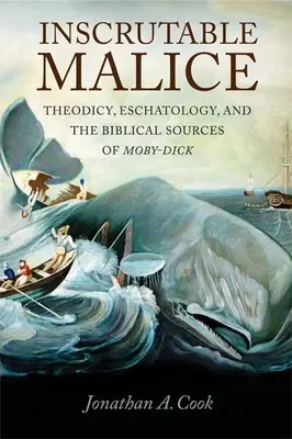 Malicia inescrutable: Teodicea, escatología y las fuentes bíblicas de Moby-Dick - Inscrutable Malice: Theodicy, Eschatology, and the Biblical Sources of Moby-Dick