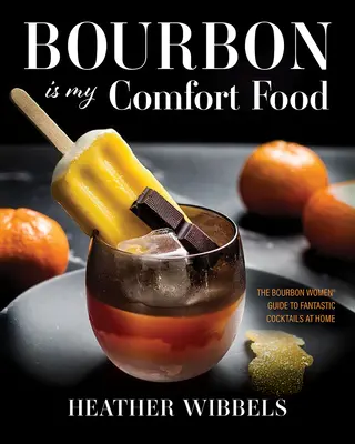 El bourbon es mi alimento reconfortante - Bourbon Is My Comfort Food