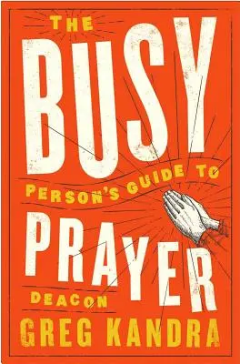 Guía de oración para personas ocupadas - The Busy Person's Guide to Prayer