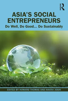 Emprendedores sociales de Asia: Hacer bien, hacer el bien... Hazlo de forma sostenible - Asia's Social Entrepreneurs: Do Well, Do Good... Do Sustainably