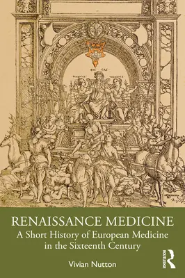 Medicina del Renacimiento: Breve historia de la medicina europea en el siglo XVI - Renaissance Medicine: A Short History of European Medicine in the Sixteenth Century