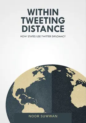 A distancia de un tuit: Cómo utilizan los Estados la diplomacia de Twitter - Within Tweeting Distance: How States Use Twitter Diplomacy