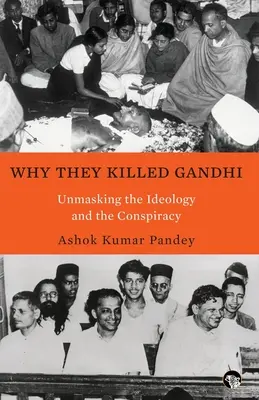 Por qué mataron a Gandhi Desenmascarando la ideología y la conspiración - Why They Killed Gandhi Unmasking the Ideology and the Conspiracy