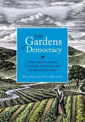 Los jardines de la democracia: Una nueva historia americana sobre la ciudadanía, la economía y el papel del gobierno - The Gardens of Democracy: A New American Story of Citizenship, the Economy, and the Role of Government