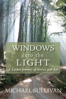 Ventanas a la luz: Un viaje cuaresmal de historias y arte - Windows Into the Light: A Lenten Journey of Stories and Art