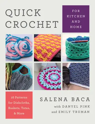 Ganchillo rápido para la cocina y el hogar: 14 patrones para paños de cocina, cestas, bolsos y mucho más - Quick Crochet for Kitchen and Home: 14 Patterns for Dishcloths, Baskets, Totes, & More