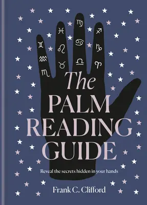 La Guía de la Lectura de la Palma: Revela los Secretos de la Mano Delatora - The Palm Reading Guide: Reveal the Secrets of the Tell Tale Hand