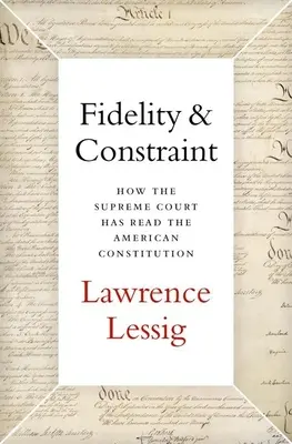 Fidelity & Constraint: Cómo el Tribunal Supremo ha interpretado la Constitución estadounidense - Fidelity & Constraint: How the Supreme Court Has Read the American Constitution