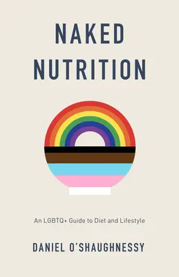 Nutrición al desnudo: Una guía LGBTQ+ sobre dieta y estilo de vida - Naked Nutrition: An LGBTQ+ Guide to Diet and Lifestyle