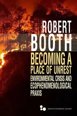 Becoming a Place of Unrest: Crisis medioambiental y praxis ecofenomenológica - Becoming a Place of Unrest: Environmental Crisis and Ecophenomenological Praxis