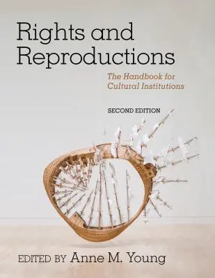 Derechos y reproducciones: Manual para instituciones culturales, segunda edición - Rights and Reproductions: The Handbook for Cultural Institutions, Second Edition