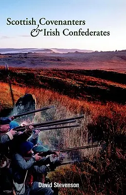 Covenanters escoceses y confederados irlandeses: Las relaciones entre escoceses e irlandeses a mediados del siglo XVII - Scottish Covenanters and Irish Confederates: Scottish-Irish Relations in the Mid-Seventeenth Century