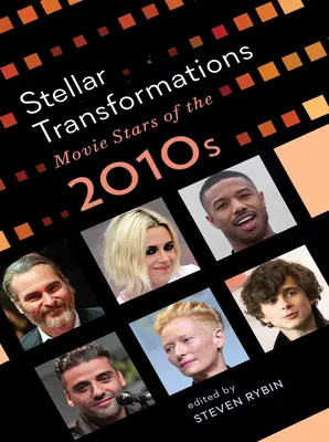 Transformaciones estelares: Estrellas de cine de la década de 2010 - Stellar Transformations: Movie Stars of the 2010s