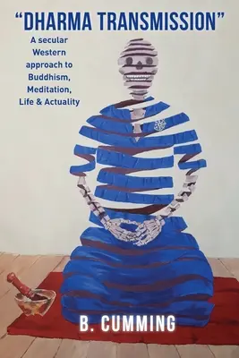 Transmisión del Dharma: Una aproximación occidental secular al budismo, la meditación, la vida y la actualidad - Dharma Transmission: A secular Western approach to Buddhism, Meditation, Life & Actuality