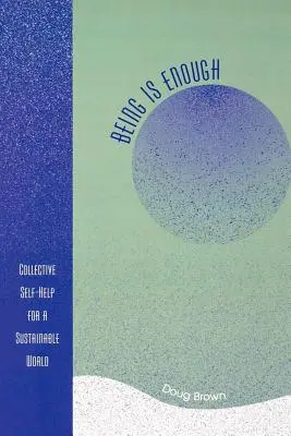 Ser es suficiente: Autoayuda colectiva para un mundo sostenible - Being Is Enough: Collective Self-Help for a Sustainable World