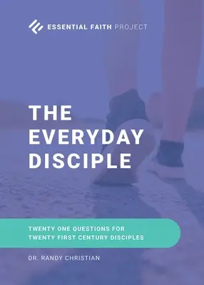 El discípulo de cada día: Veintiuna preguntas para discípulos del siglo XXI - The Every Day Disciple: Twenty One Questions for Twenty First Century Disciples
