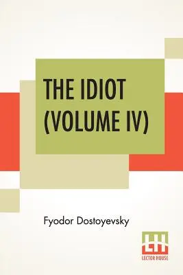 El idiota (volumen IV): Traducción de Eva Martin - The Idiot (Volume IV): Translated By Eva Martin