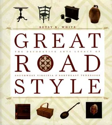 Estilo Great Road: El legado de las artes decorativas del suroeste de Virginia y el noreste de Tennessee - Great Road Style: The Decorative Arts Legacy of Southwest Virginia and Northeast Tennessee