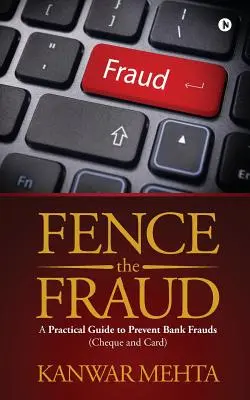 Cercar el Fraude: Guía práctica para prevenir los fraudes bancarios (cheques y tarjetas) - Fence the Fraud: A Practical Guide to Prevent Bank Frauds (Cheque and Card)