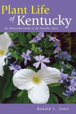 La vida vegetal de Kentucky: Guía ilustrada de la flora vascular - Plant Life of Kentucky: An Illustrated Guide to the Vascular Flora