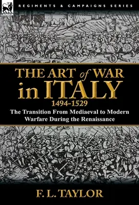 El arte de la guerra en Italia, 1494-1529: la transición de la guerra medieval a la moderna durante el Renacimiento - The Art of War in Italy, 1494-1529: the Transition From Mediaeval to Modern Warfare During the Renaissance