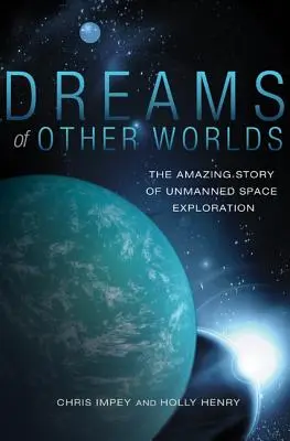 Dreams of Other Worlds: The Amazing Story of Unmanned Space Exploration - Edición revisada y actualizada - Dreams of Other Worlds: The Amazing Story of Unmanned Space Exploration - Revised and Updated Edition